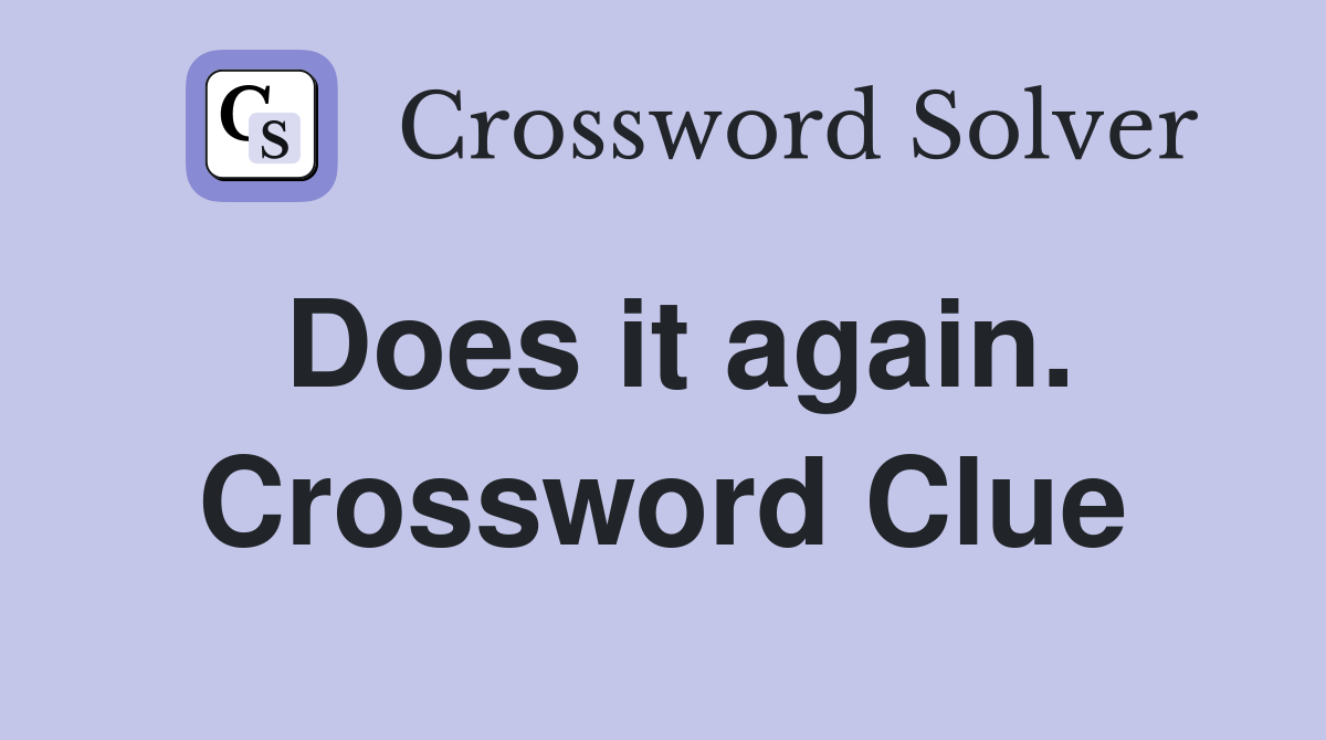 Does it again. Crossword Clue