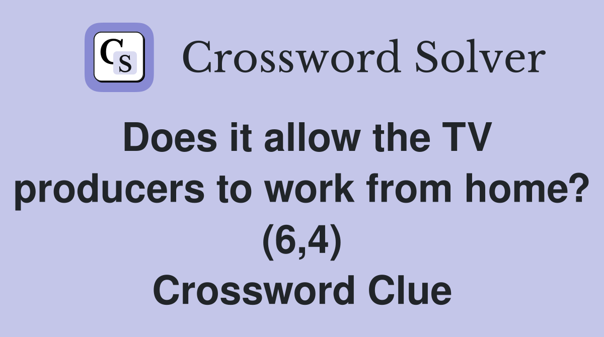 Does it allow the TV producers to work from home? (6,4) Crossword Clue