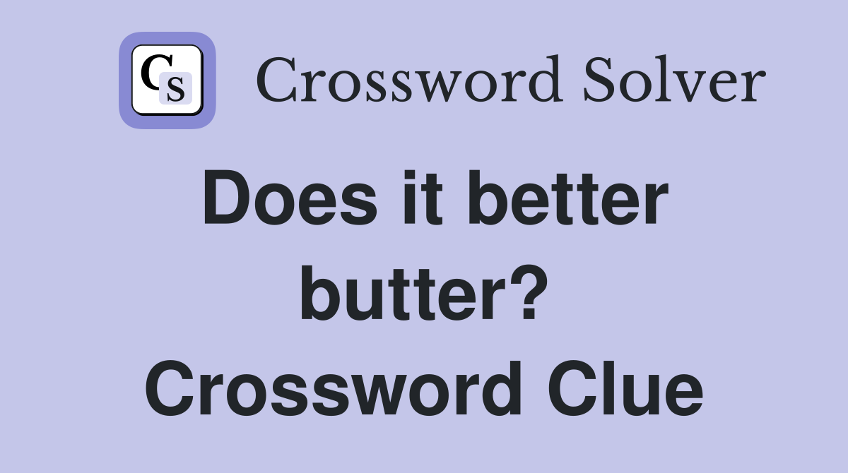 Does it better butter? Crossword Clue