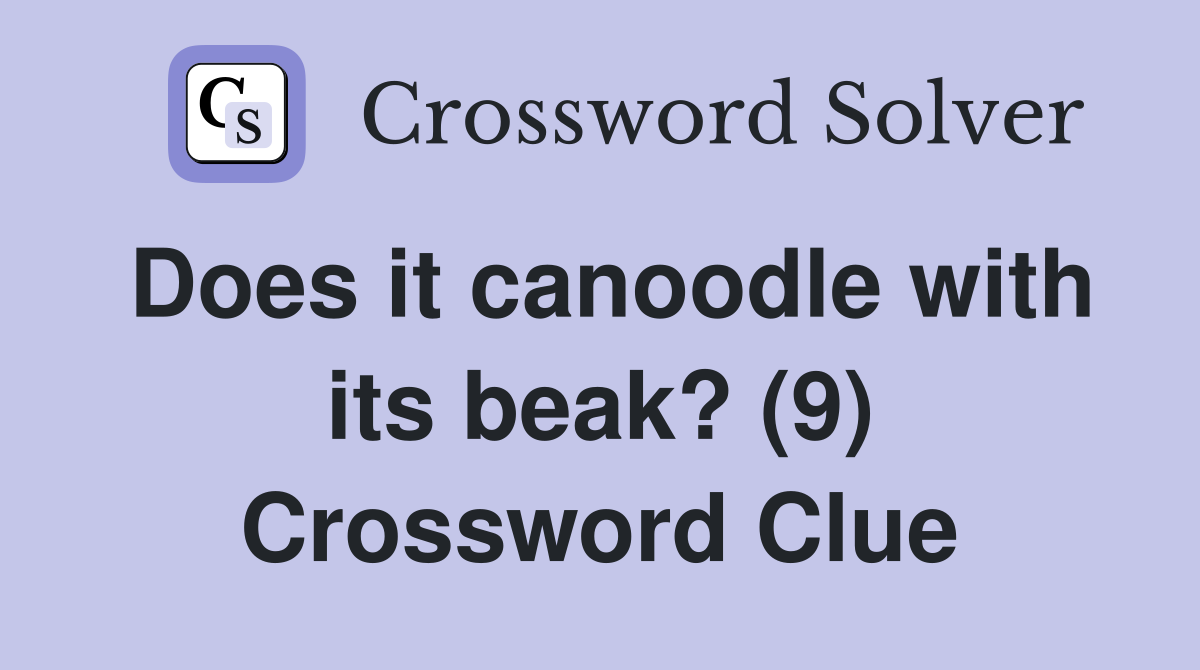Does it canoodle with its beak? (9) Crossword Clue