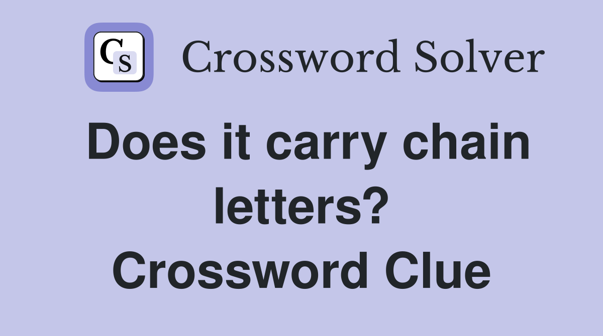 Does it carry chain letters? Crossword Clue