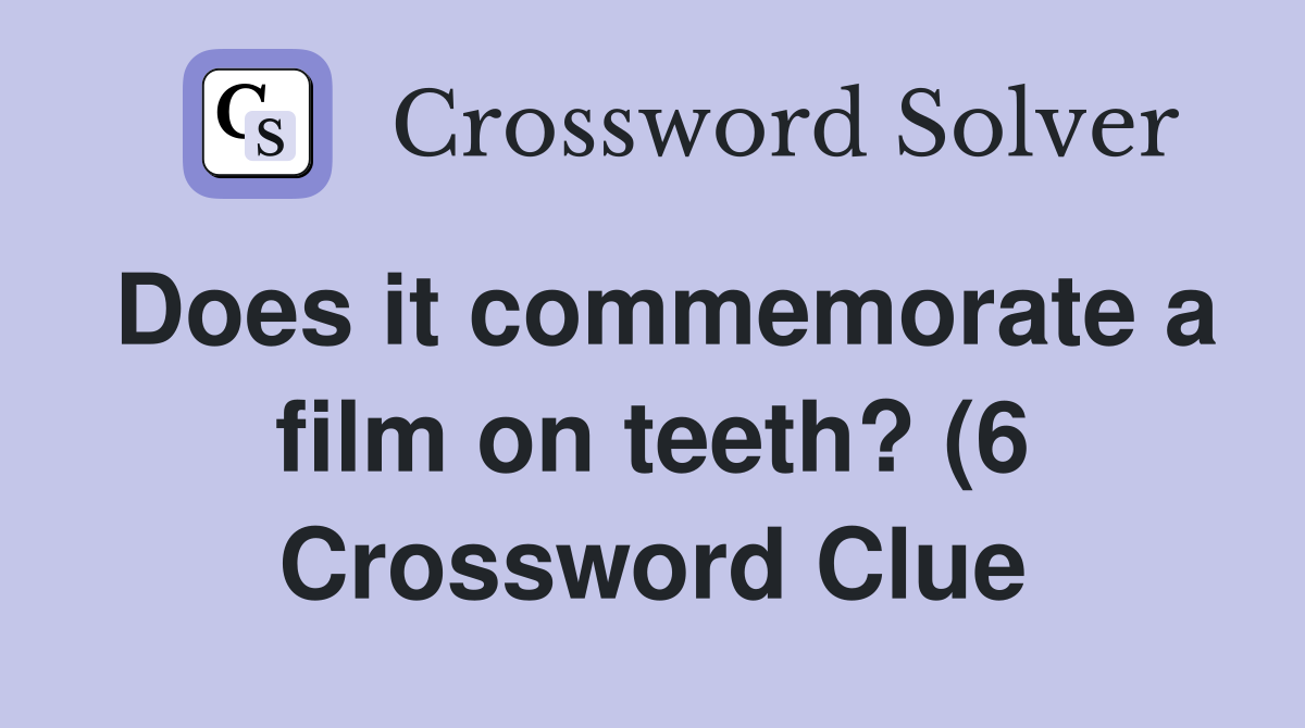 Does it commemorate a film on teeth? (6) Crossword Clue Answers Does it commemorate a film on teeth? (6) Crossword Clue Answers
