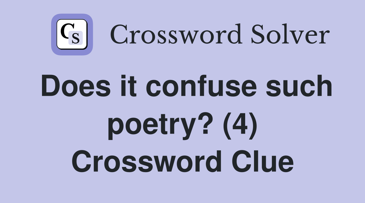 Does it confuse such poetry? (4) Crossword Clue