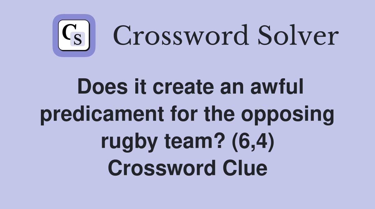 Does it create an awful predicament for the opposing rugby team? (6,4) Crossword Clue