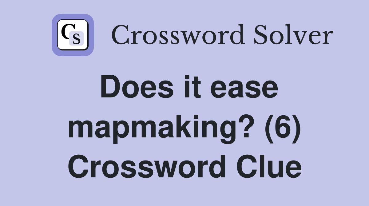 Does it ease mapmaking? (6) Crossword Clue