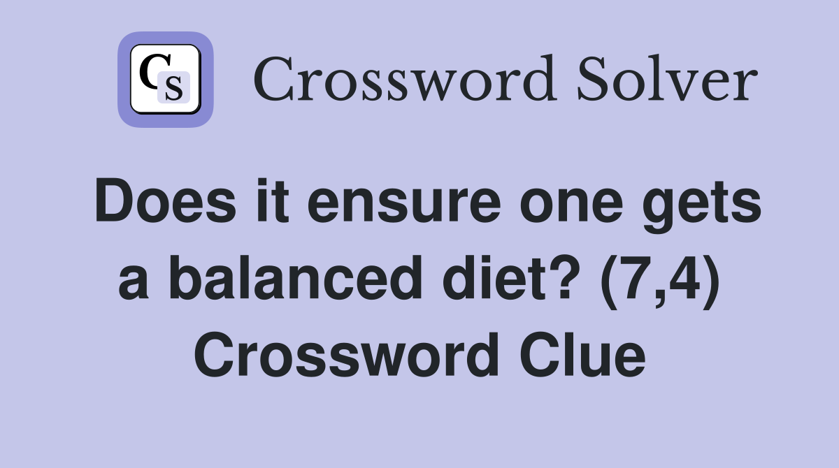 Does it ensure one gets a balanced diet? (7,4) Crossword Clue