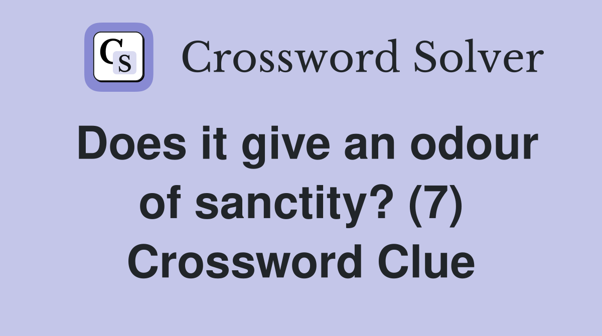 Does it give an odour of sanctity? (7) Crossword Clue