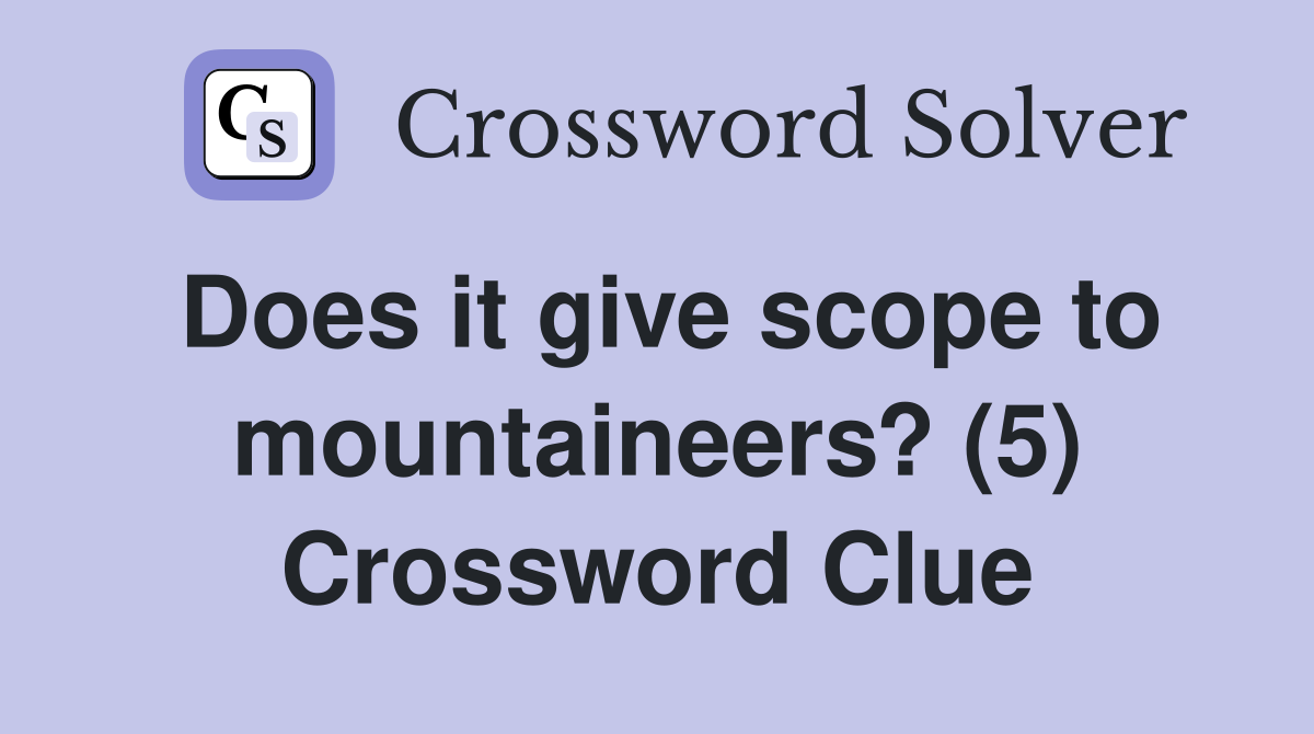 Does it give scope to mountaineers? (5) Crossword Clue