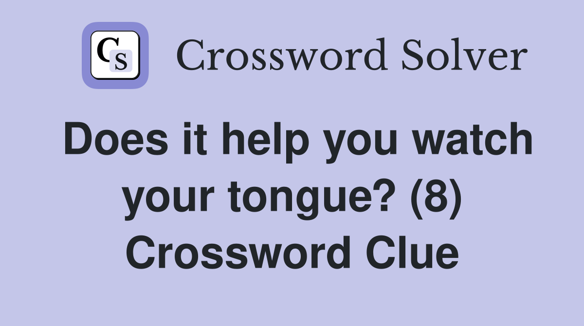 Does it help you watch your tongue? (8) Crossword Clue