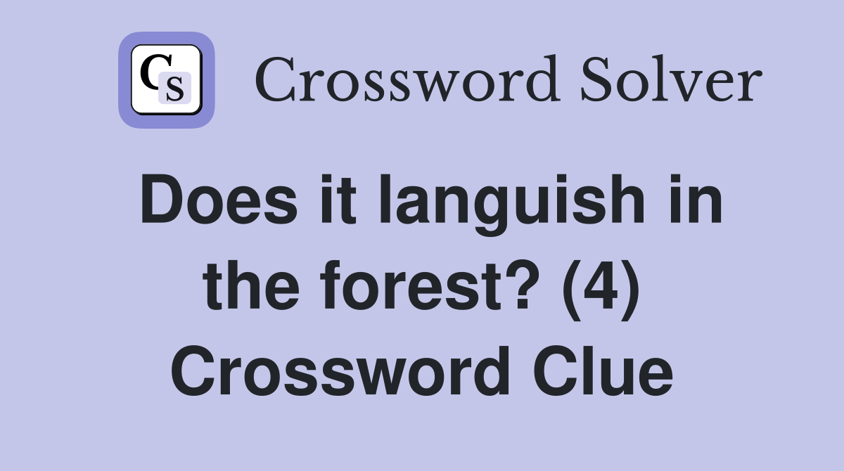 Does it languish in the forest? (4) Crossword Clue