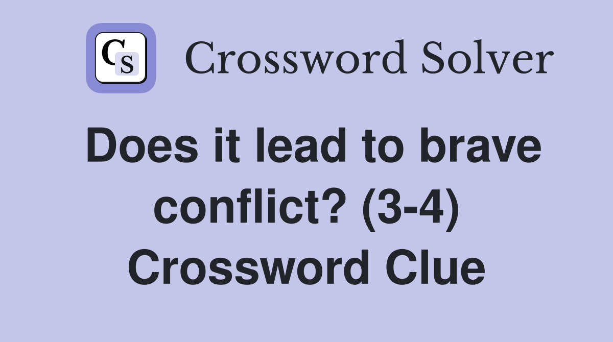 Does it lead to brave conflict? (3-4) Crossword Clue