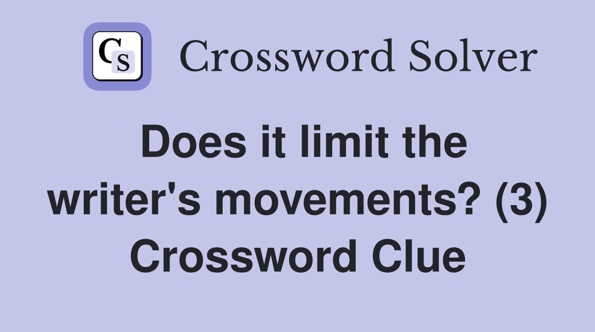 Does it limit the writer's movements? (3) Crossword Clue