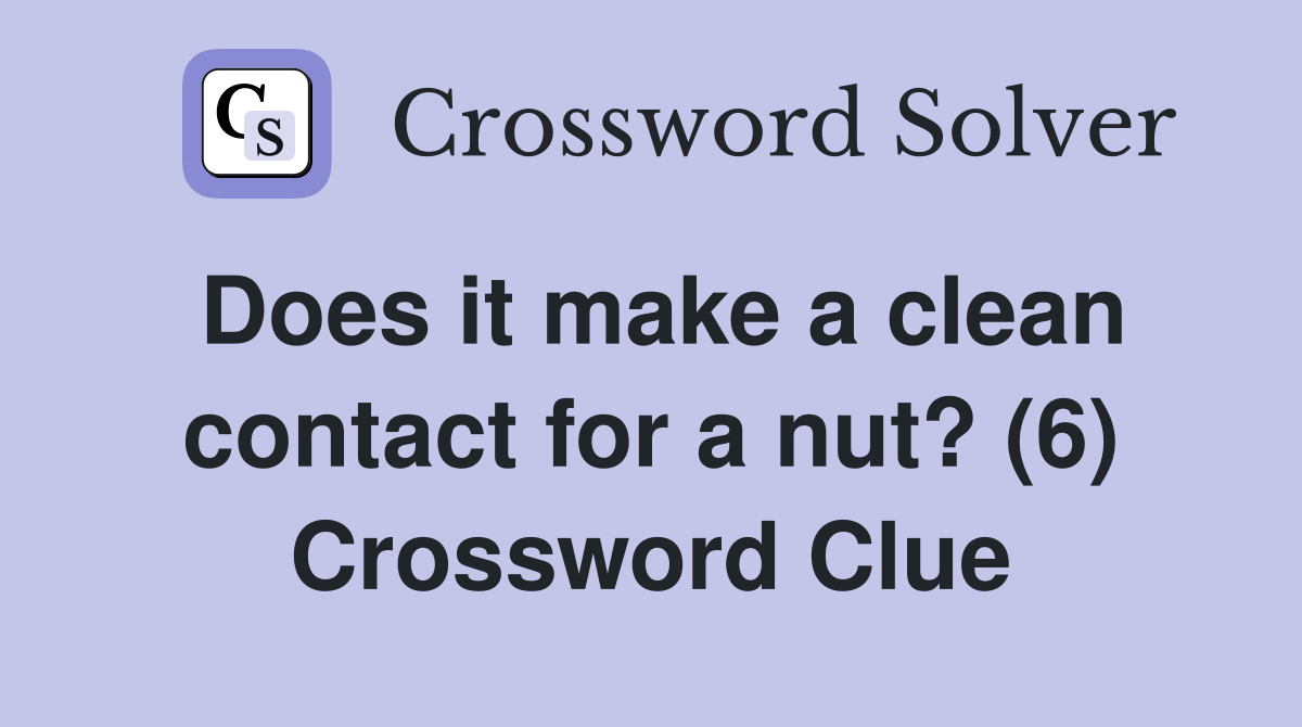 Does it make a clean contact for a nut? (6) Crossword Clue