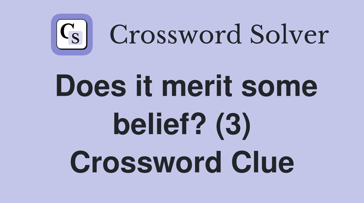 Does it merit some belief? (3) Crossword Clue
