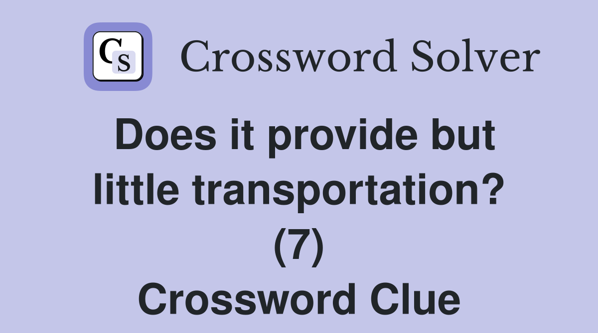 Does it provide but little transportation? (7) Crossword Clue