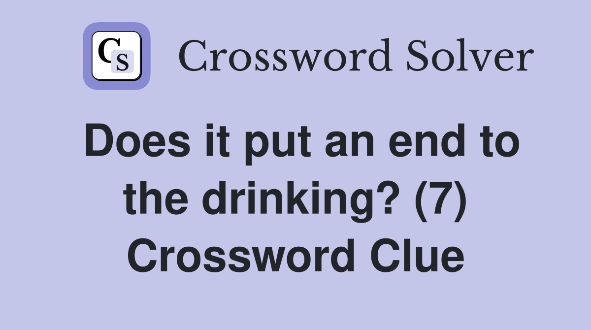 Does it put an end to the drinking? (7) Crossword Clue