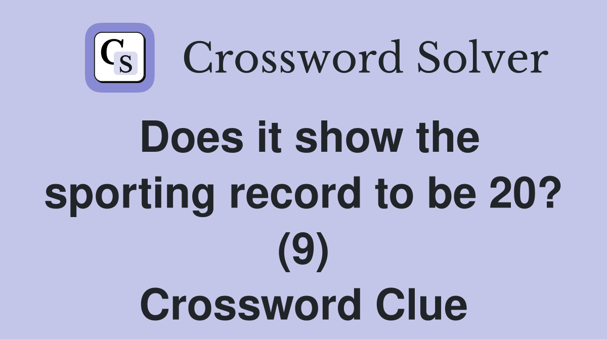 Does it show the sporting record to be 20? (9) Crossword Clue