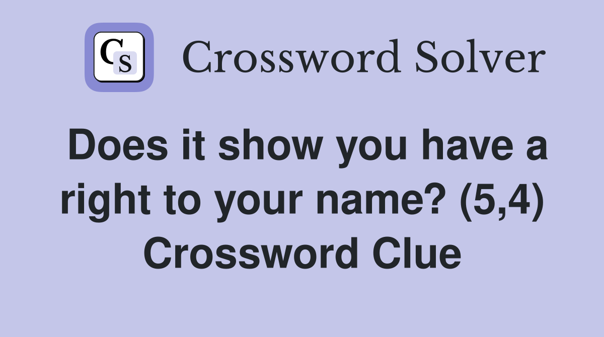 Does it show you have a right to your name? (5,4) Crossword Clue
