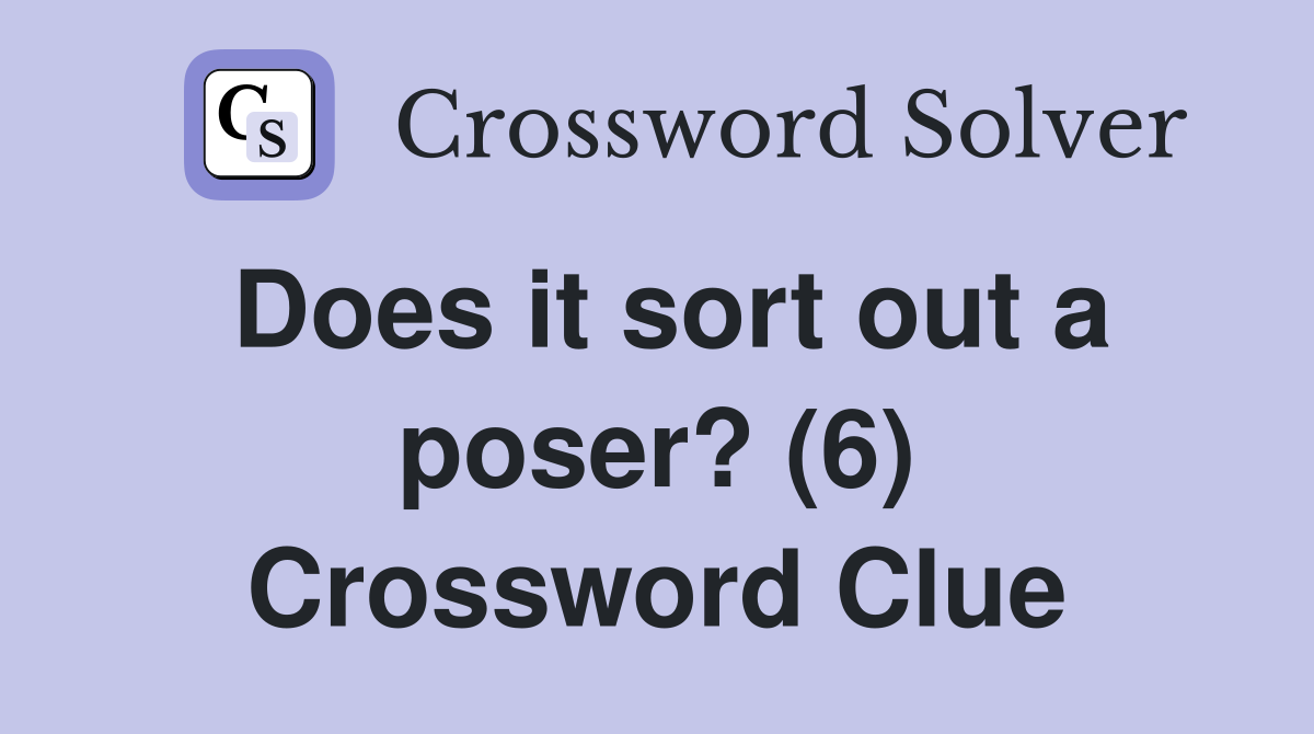 Does it sort out a poser? (6) Crossword Clue