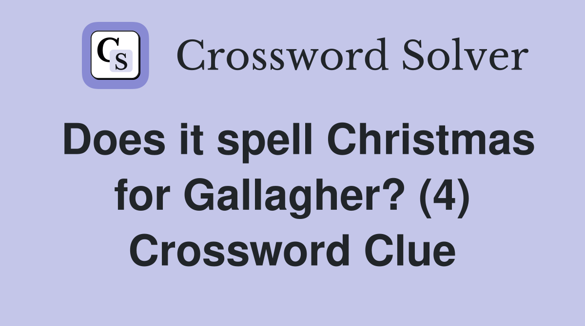 Does it spell Christmas for Gallagher? (4) Crossword Clue