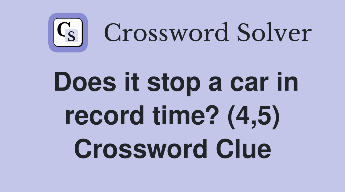 Does it stop a car in record time? (4,5) Crossword Clue