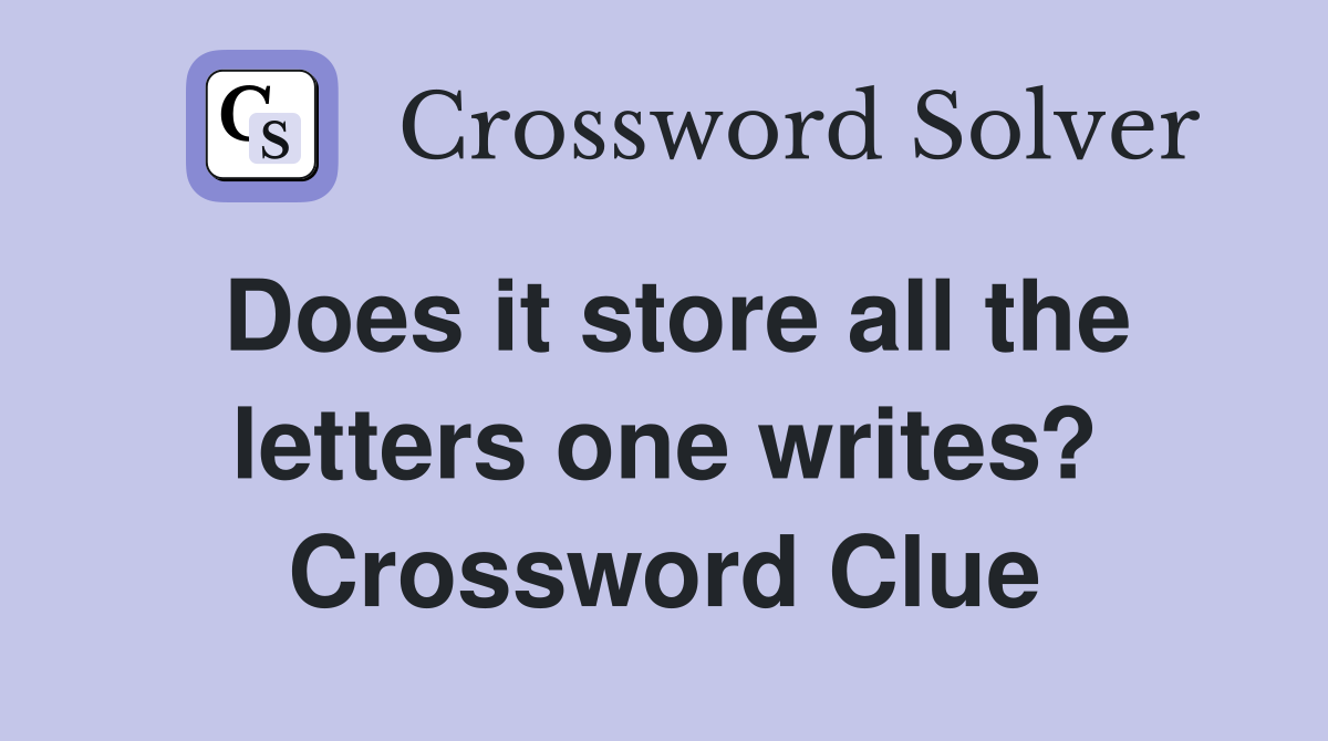 Does it store all the letters one writes? Crossword Clue