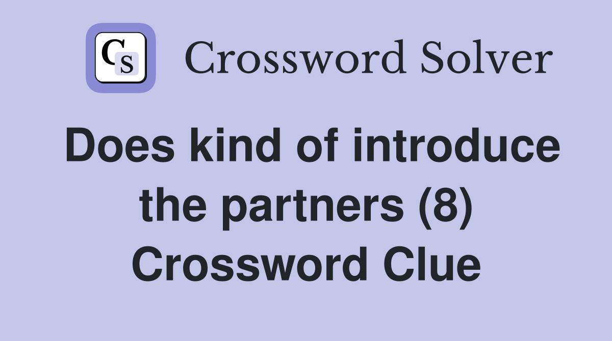 Does kind of introduce the partners (8) Crossword Clue