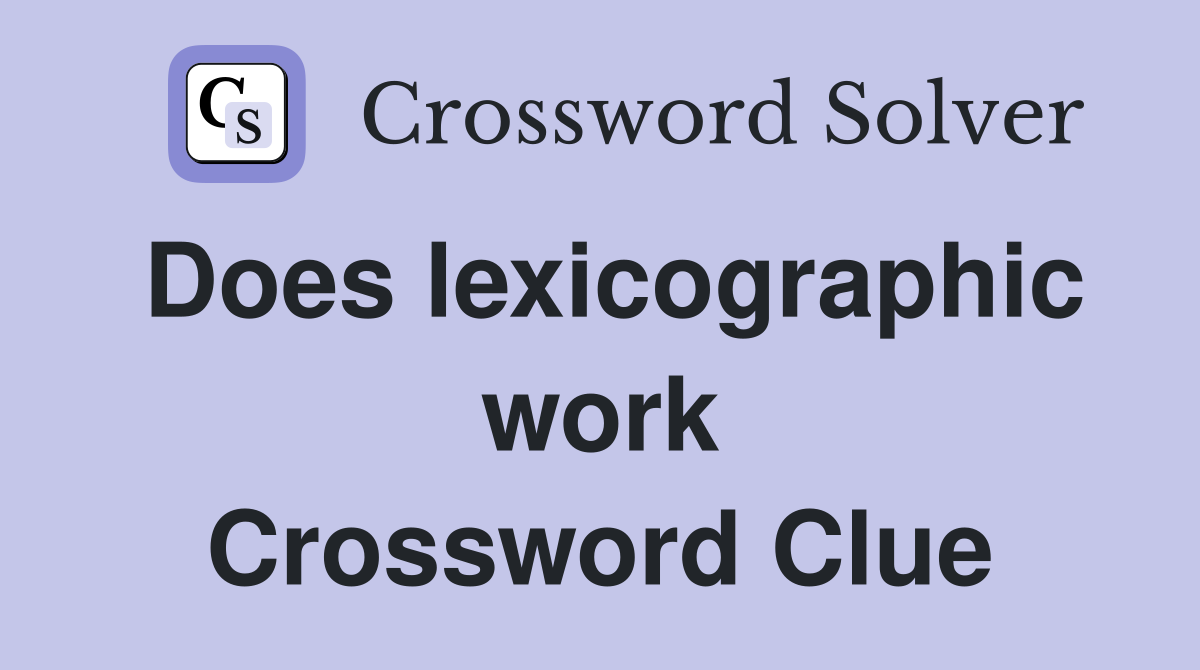 Does lexicographic work Crossword Clue