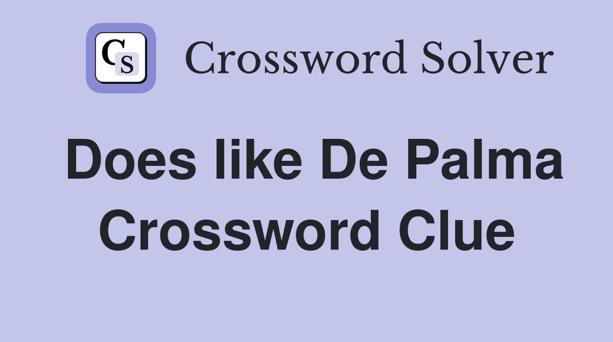 Does like De Palma Crossword Clue