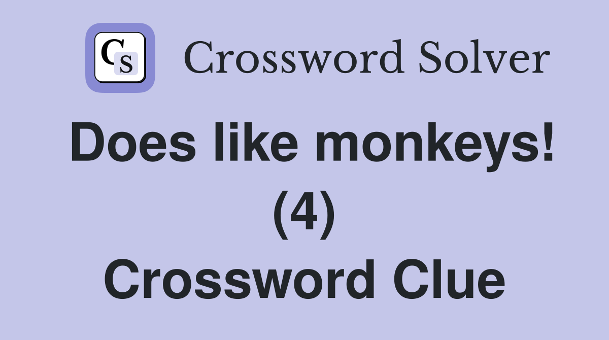 Does like monkeys! (4) Crossword Clue