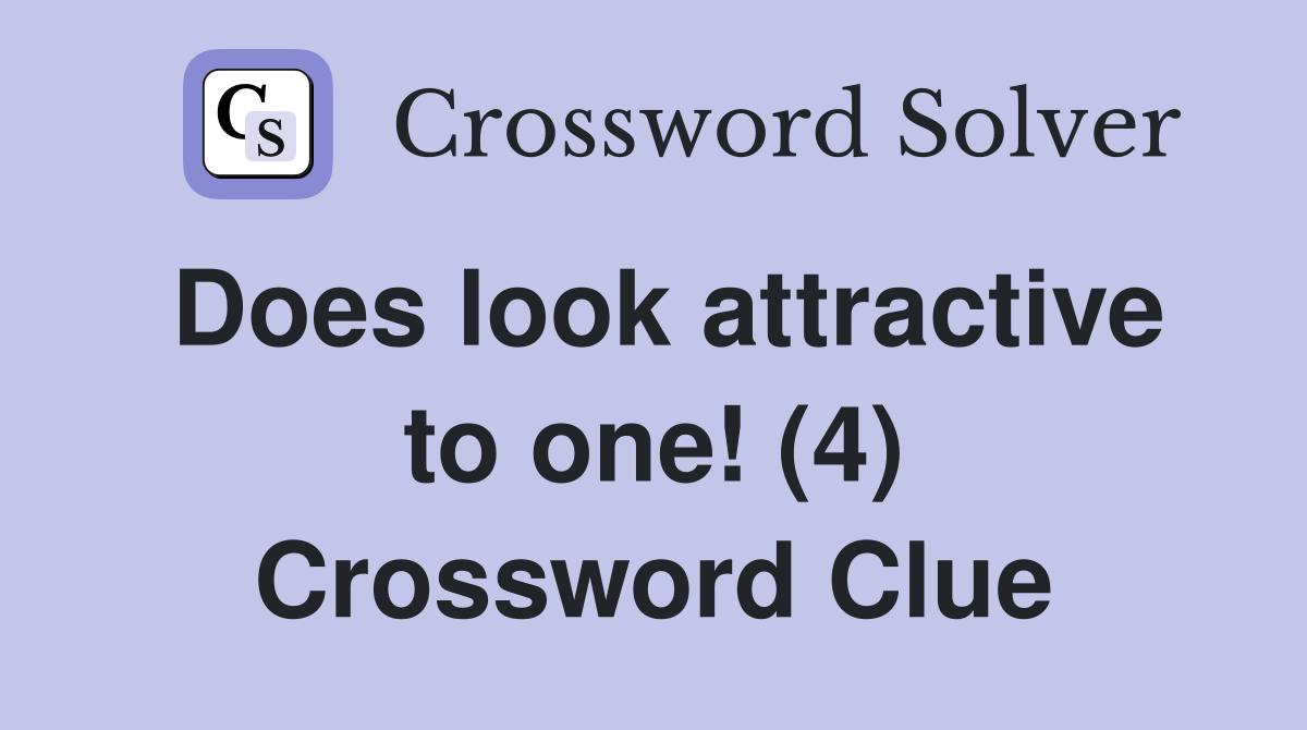 Does look attractive to one! (4) Crossword Clue