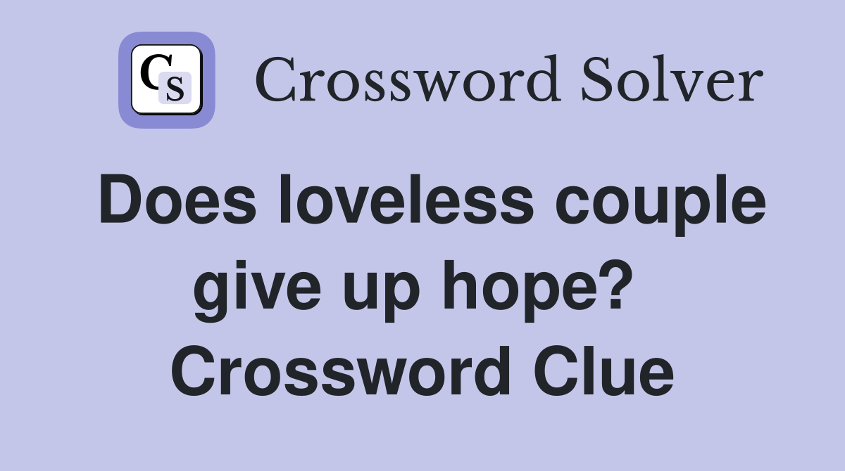 Does loveless couple give up hope?  Crossword Clue