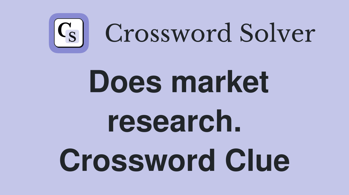 Does market research. Crossword Clue