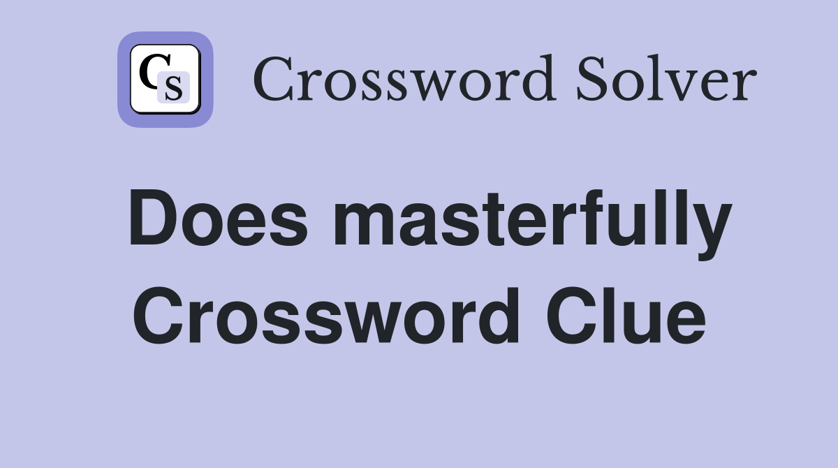 Does masterfully Crossword Clue