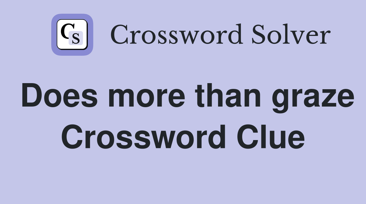 Does more than graze Crossword Clue