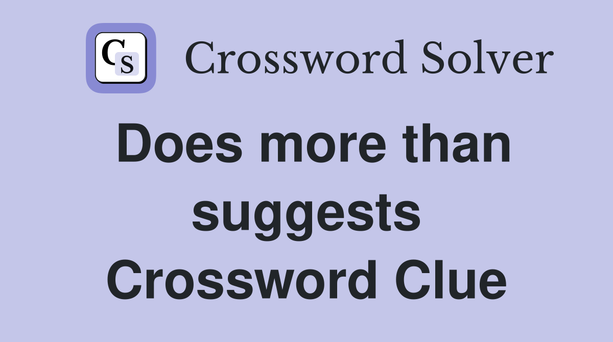Does more than suggests Crossword Clue