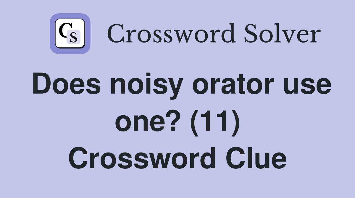 Does noisy orator use one? (11) Crossword Clue