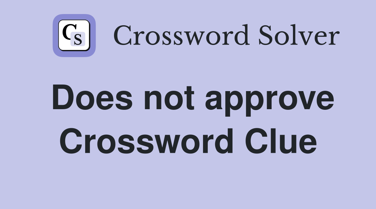 Does not approve Crossword Clue