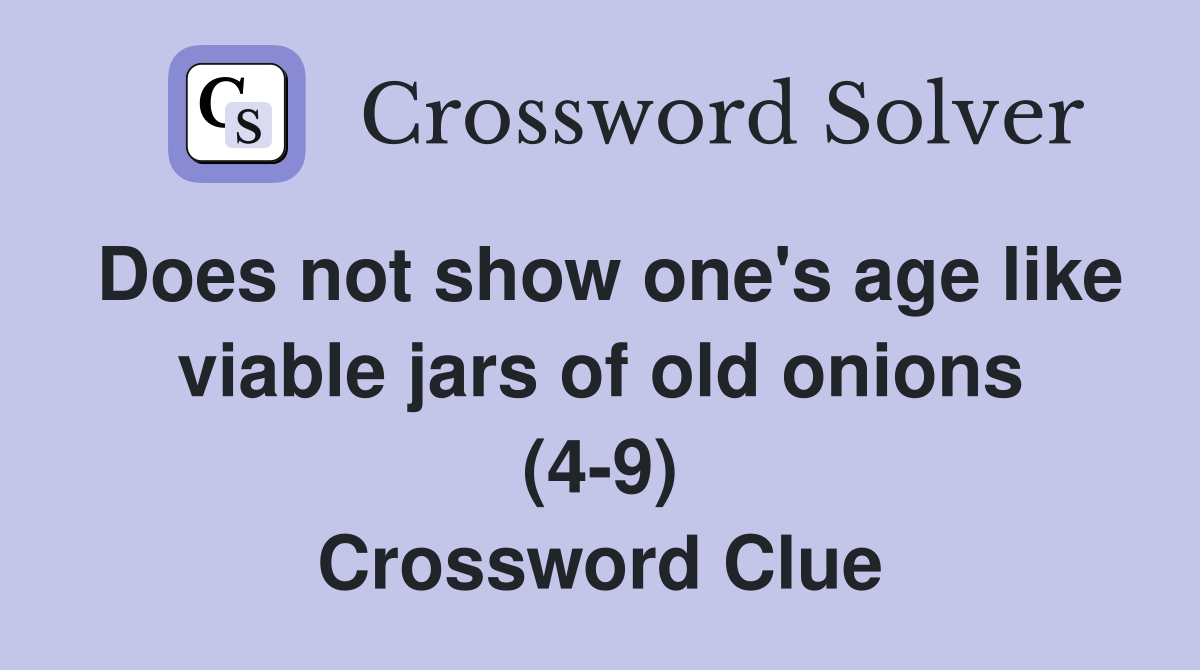 Does not show one's age like viable jars of old onions (4-9) Crossword Clue