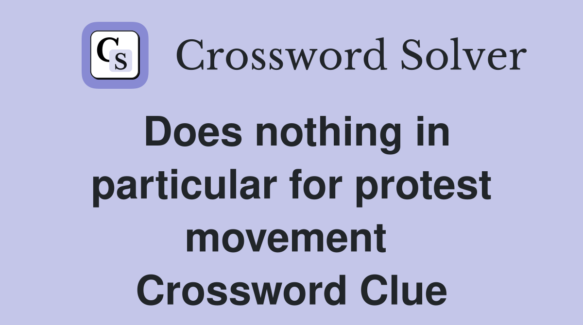 Does nothing in particular for protest movement  Crossword Clue