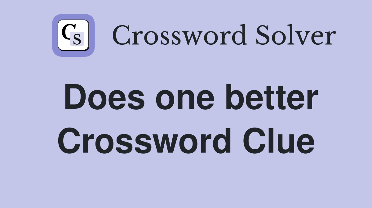 Does one better Crossword Clue