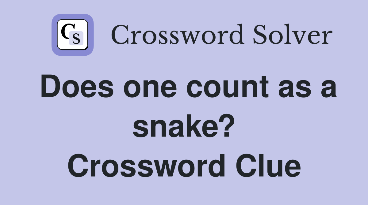 Does one count as a snake? Crossword Clue
