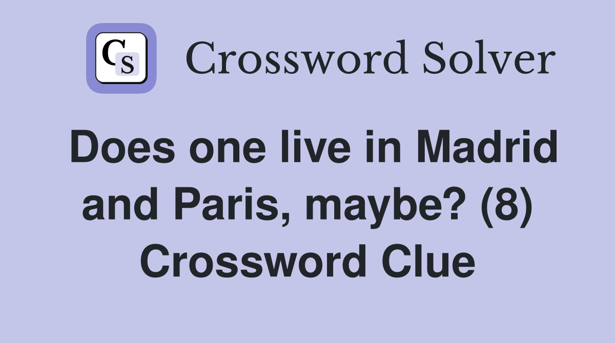 Does one live in Madrid and Paris, maybe? (8) Crossword Clue