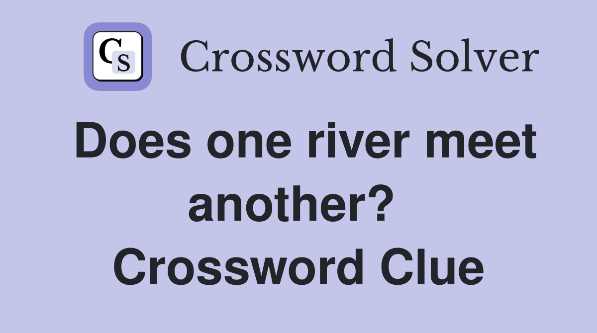 Does one river meet another?  Crossword Clue