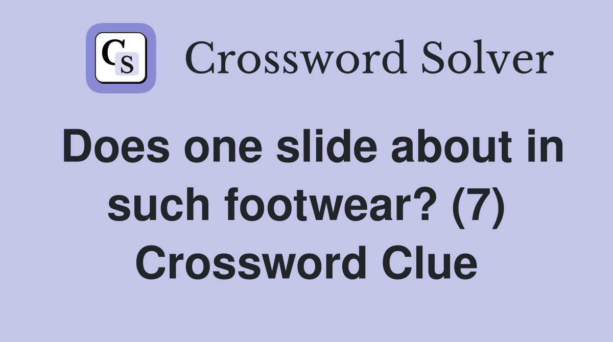 Does one slide about in such footwear? (7) Crossword Clue