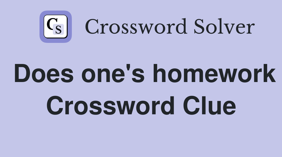Does one's homework Crossword Clue