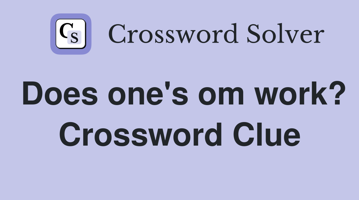 Does one's om work? Crossword Clue