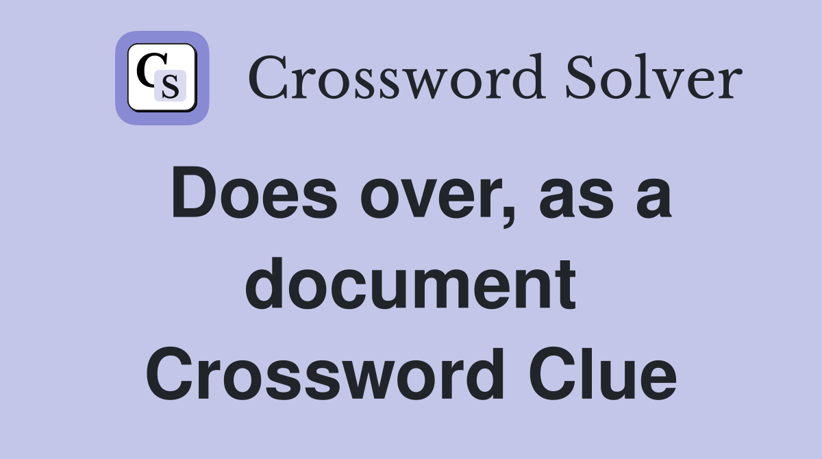 Does over, as a document Crossword Clue