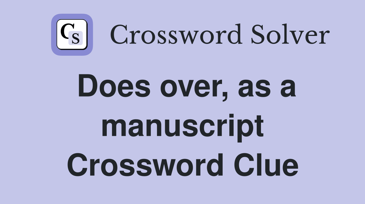 Does over, as a manuscript Crossword Clue