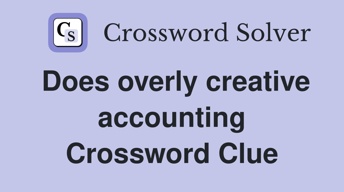 Does overly creative accounting Crossword Clue